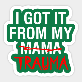 I Got It From My Trauma Design Sticker